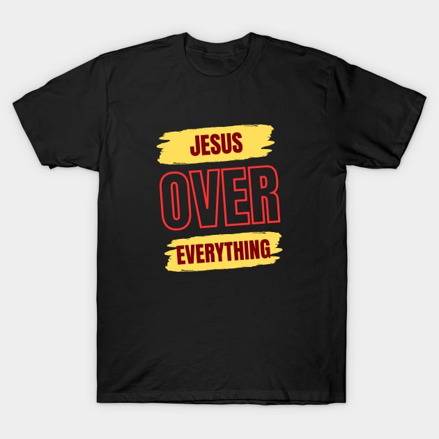 Jesus Over Everything | Christian T-Shirt by All Things Gospel